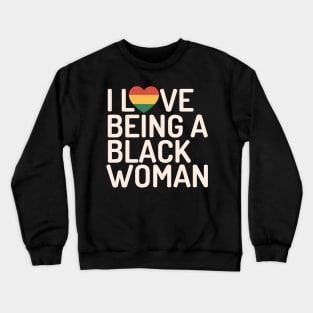 I love being a black woman black history month gift Crewneck Sweatshirt